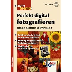 Zum Thema: Perfekt digital fotografieren. Technik, Gestalten und Verwalten