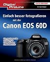 Digital ProLine: Einfach besser fotografieren mit der Canon EOS 60D