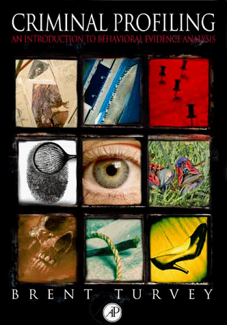 Criminal Profiling: An Introduction to Behavioral Evidence Analysis
