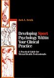 Developing Sport Psychology Within Your Clinical Practice: A Practical Guide for Mental Health Professionals