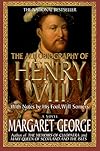 The Autobiography of Henry VIII: With Notes by His Fool, Will Somers : A Novel