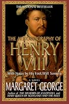 The Autobiography of Henry VIII: With Notes by His Fool, Will Somers
