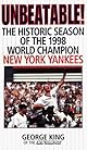 Unbeatable: The Historic Season of the 1998 World Champion New York Yankees