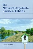 Die Naturschutzgebiete Sachsen-Anhalts - Landesamt f&uuml;r Umweltschutz Sachsen-Anhalt (Herausgeber)