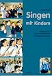 Singen mit Kindern: Modelle f�r eine pers�nlichkeitsbildende Kinderchorarbeit