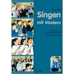 Singen mit Kindern: Modelle f�r eine pers�nlichkeitsbildende Kinderchorarbeit