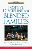 Positive Discipline for Blended Families: Nurturing Harmony, Respect, and Unity in Your New Stepfamily (Positive Discipline)