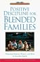 Positive Discipline for Blended Families: Nurturing Harmony, Respect, and Unity in Your New Stepfamily