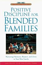 Positive Discipline for Blended Families: Nurturing Harmony, Respect, and Unity in Your New Stepfamily