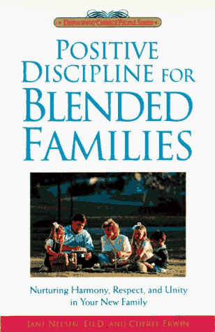 Positive Discipline for Blended Families: Nurturing Harmony, Respect, and Unity in Your New Stepfamily (Positive Discipline)