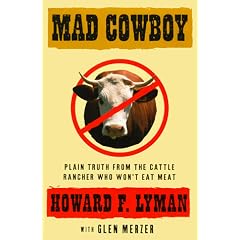 Mad Cowboy: Plain Truth from the Cattle Rancher Who Won't Eat Meat
