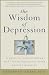The Wisdom of Depression: A Guide to Understanding and Curing Depression Using Natural Medicine