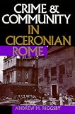 Crime and Community in Ciceronian Rome