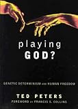 Playing God? : Genetic Determinism and Human Freedom