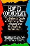 How to Communicate: The Ultimate Guide to Improving Your Personal and Professional Relationships