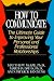Books : How to Communicate: The Ultimate Guide to Improving Your Personal and Professional Relationships
