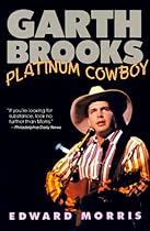 Garth Brooks: Platinum Cowboy Garth Brooks: Platinum Cowboy