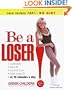 Be a Loser!: Lose Inches Fast--No Diet