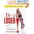 Be a Loser!: Lose Inches Fast--No Diet