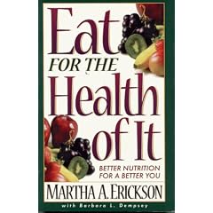 Eat for the Health of It: Better Nutrition for a Better You
