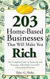 203 Home-Based Businesses That Will Make You Rich : The Complete Guide to Financing and Running a Fabulously Successful Home-Based Business
