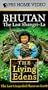 The Living Edens - Bhutan: The Last Shangri-La [VHS]