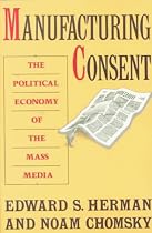 Manufacturing Consent: The Political Economy of the Mass Media