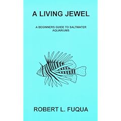 A Living Jewel : A beginners guide to salt water aquariums