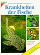 Krankheiten der Fische vorbeugen, erkennen, heilen. Erste Hilfe f�r Aquarienfische