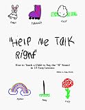 Help Me Talk Right: How to Teach a Child to Say the R Sound in 15 Easy Lessons