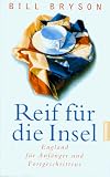 Reif f&uuml;r die Insel - England f&uuml;r Anf&auml;nger und Fortgeschrittene - Bill Bryson
