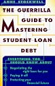 The Guerrilla Guide to Mastering Student Loan Debt: Everything You Should Know About Negotiating the Right Loan for You, Paying it Off, Protecting Your Financial Future