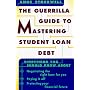 The Guerrilla Guide to Mastering Student Loan Debt:  Everything You Should Know About Negotiating the Right Loan for You, Paying it Off, Protecting Your Financial Future