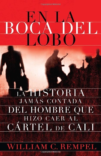 En la boca del lobo: La historia jamas contada del hombre que hizo caer al cartel de Cali (Vintage Espanol) (Spanish Edition)