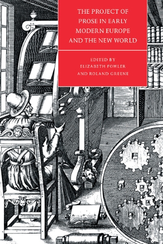 The Project of Prose in Early Modern Europe and the New World (Cambridge Studies in Renaissance Literature and Culture)