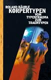K�rpertypen: Vom Typentrauma zum Traumtypen - Roland B�urle