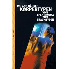 K�rpertypen. Vom Typentrauma zum Traumtypen