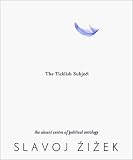 The Ticklish Subject: The Absent Centre of Political Ontology (Wo Es War) Slavoj Zizek