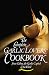 The Complete Garlic Lovers' Cookbook