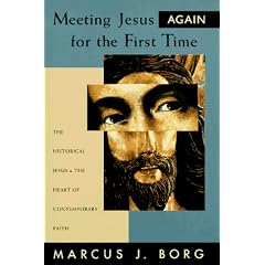 Meeting Jesus Again for the First Time: The Historical Jesus and the Heart of Contemporary Faith