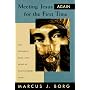 Meeting Jesus Again for the First Time: The Historical Jesus and the Heart of Contemporary Faith