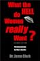 What the Hell Do Women Really Want: A Guide for Men in the 90s