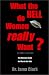 What the Hell Do Women Really Want: A Guide for Men in the 90s