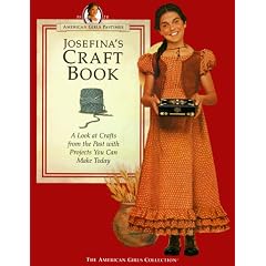 Josefina's Craft Book: A Look at Crafts from the Past with Projects You Can Make Today (American Girls Pastimes)