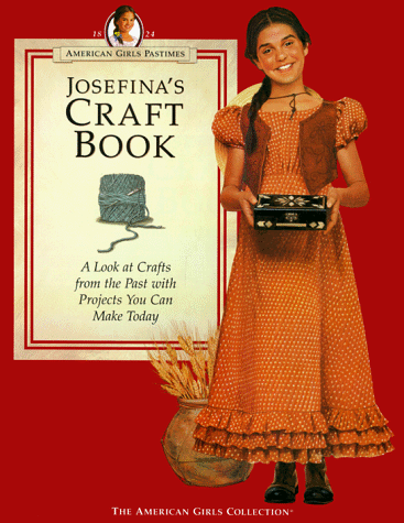 Cover image : Josefina's Craft Book: A Look at Crafts from the Past With Projects You Can Make Today (American Girls Collection)