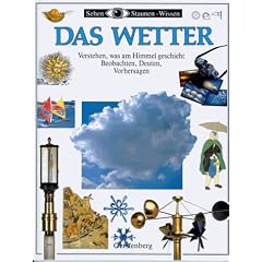 Das Wetter. Verstehen, was t�glich am Himmel geschieht. Beobachten, Deuten, Vorhersagen