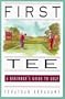 First Tee: The Beginner's Guide to Golf