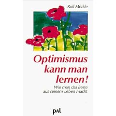Optimismus kann man lernen. Wie man das Beste aus seinem Leben macht