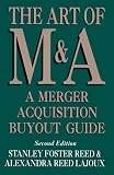 The Art of M A : A Merger Acquisition Buyout Guide (2nd Edition)