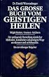 Das grosse Buch vom geistigen Heilen - M�glichkeiten, Grenzen, Gefahren. (Book on Demand)